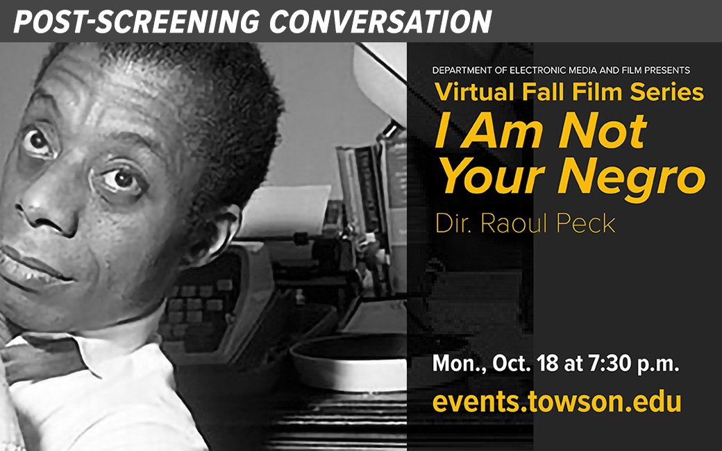 Video of Post Screening Conversation Department of Electronic Media and FIlm presents, "I am not your Negro" Dir. Raoul Peck Mon., Oct. 18 at 7:30 p.m. events.towson.edu