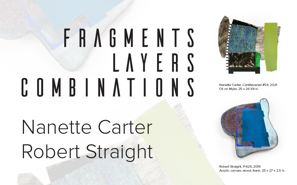 Fragments, Layers, Combinations: Nanette Carter, Robert Straight. And representative art work from each artisit.