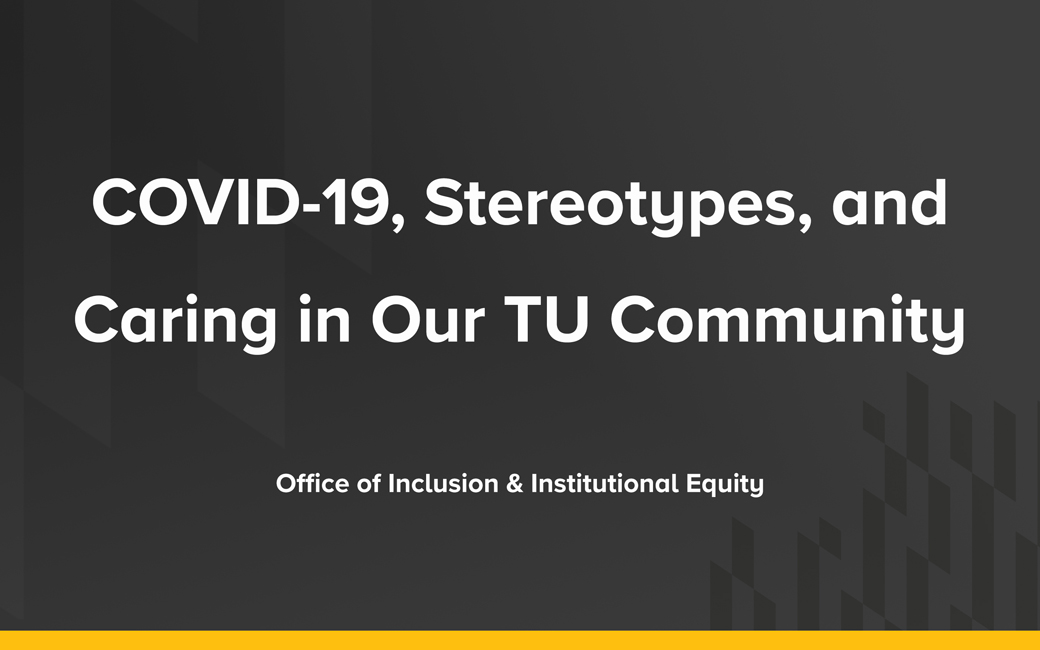 Video of COVID-19, stereotypes, and caring in our TU community.