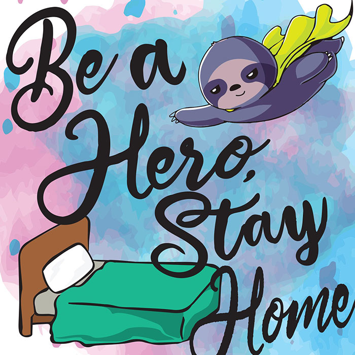 Graphic reads "Be a hero, stay home" with an illustrated sloth with cape diving into a bed