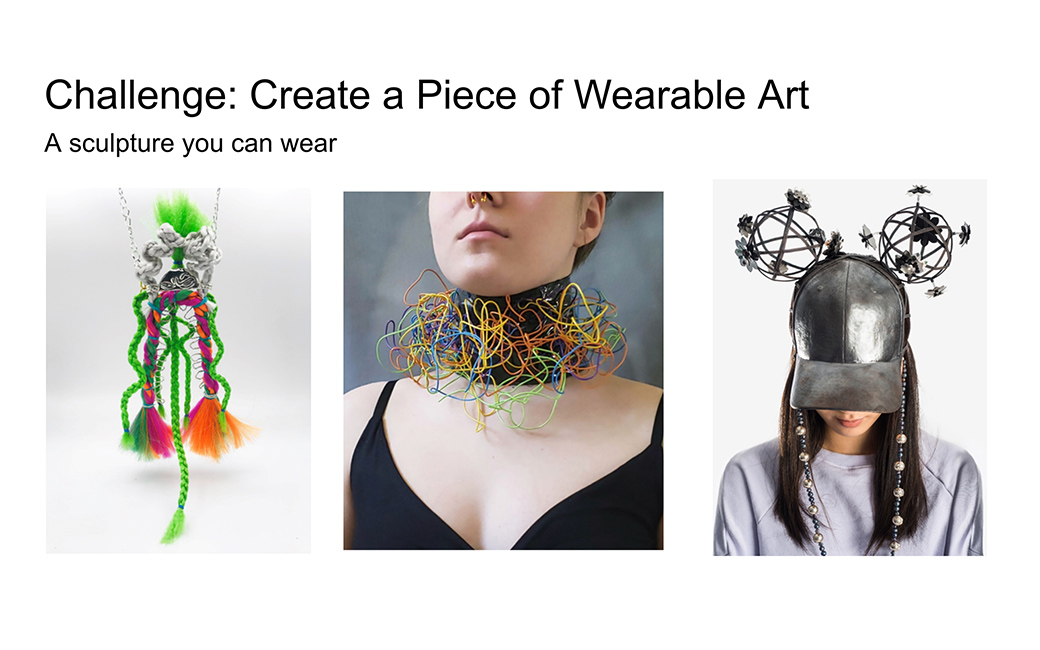 Slide with three images of jewelry art with words "Challenge: Create a piece of wearable art A sculpture you can wear"